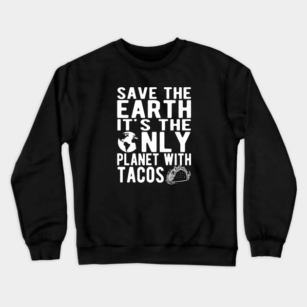 Taco and Earth - Save the earth It's the only planet with tacos Crewneck Sweatshirt by KC Happy Shop